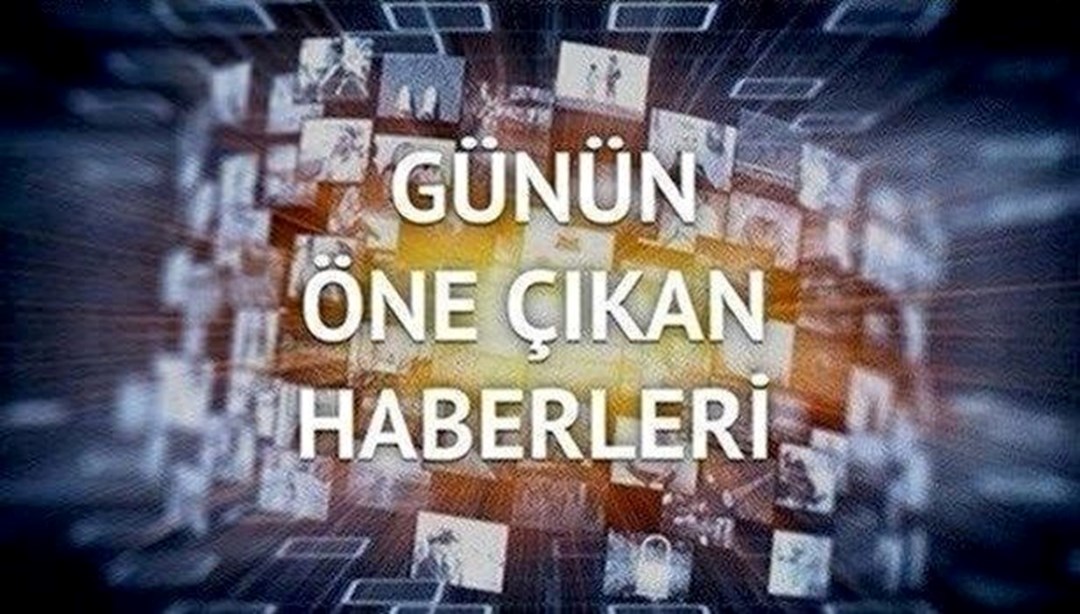 Günün öne çıkan haberleri (6 Temmuz 2022)