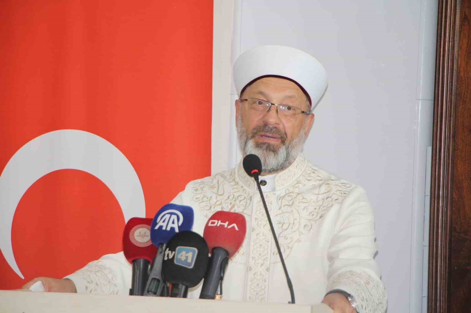 Diyanet İşeri Başkanı Erbaş: "İyilik yeryüzünde hakim oluncaya kadar vazifemiz çalışmaktır"